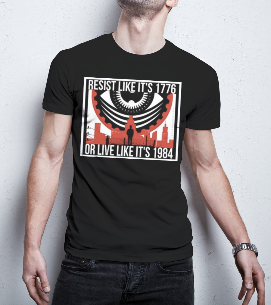 Resist Like It's 1776 Or Live Like It's 1984 Eye City T-Shirt