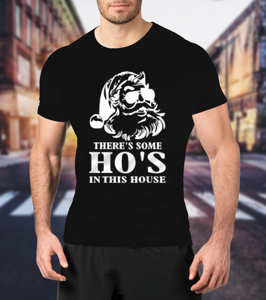 There's Some Ho's In This House Santa Funny Christmas T-Shirt
