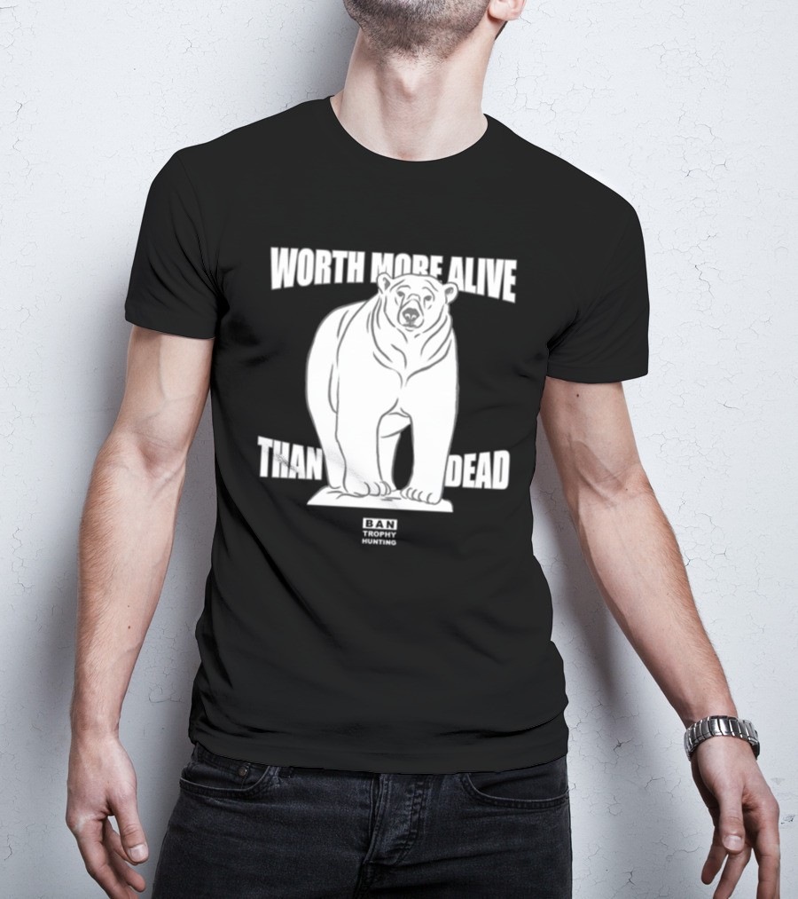 Polar Bear Worth More Alive Than Dead Ban Trophy Hunting T-Shirt
