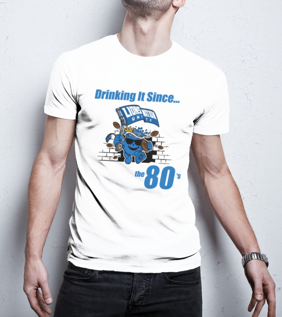 Drinking It Since Lions Nation Unite The 80's T-Shirt