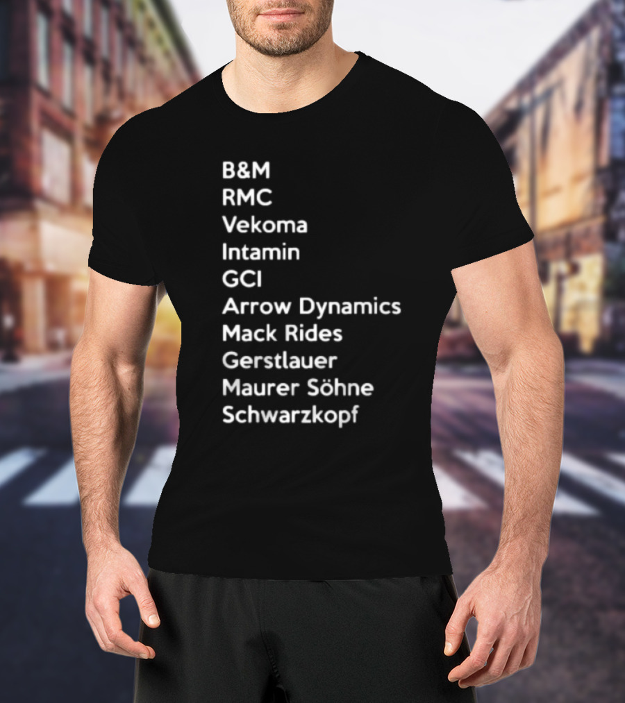 B&M RMC Vekoma Intamin GCI Arrow Dynamics Mack Rides Gerstlauer Maurer Söhne Schwarzkopf T-Shirt