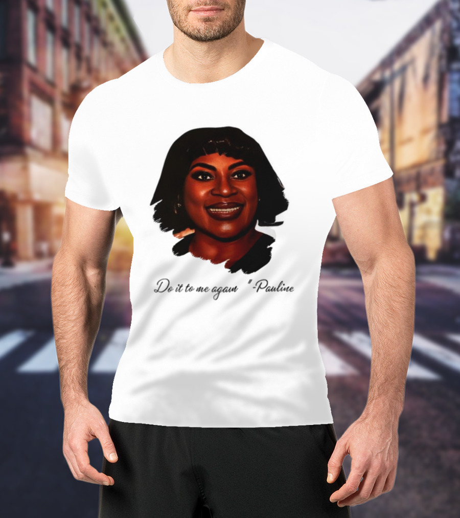 Jthorpe3 Pauline Do It To Me Again T-Shirt
