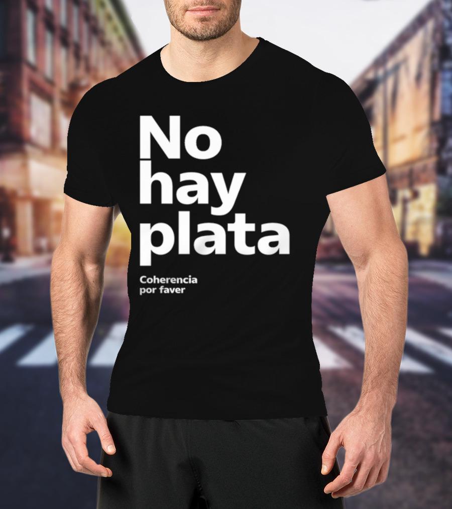 No Hay Plata Coherencia Por Faver T-Shirt