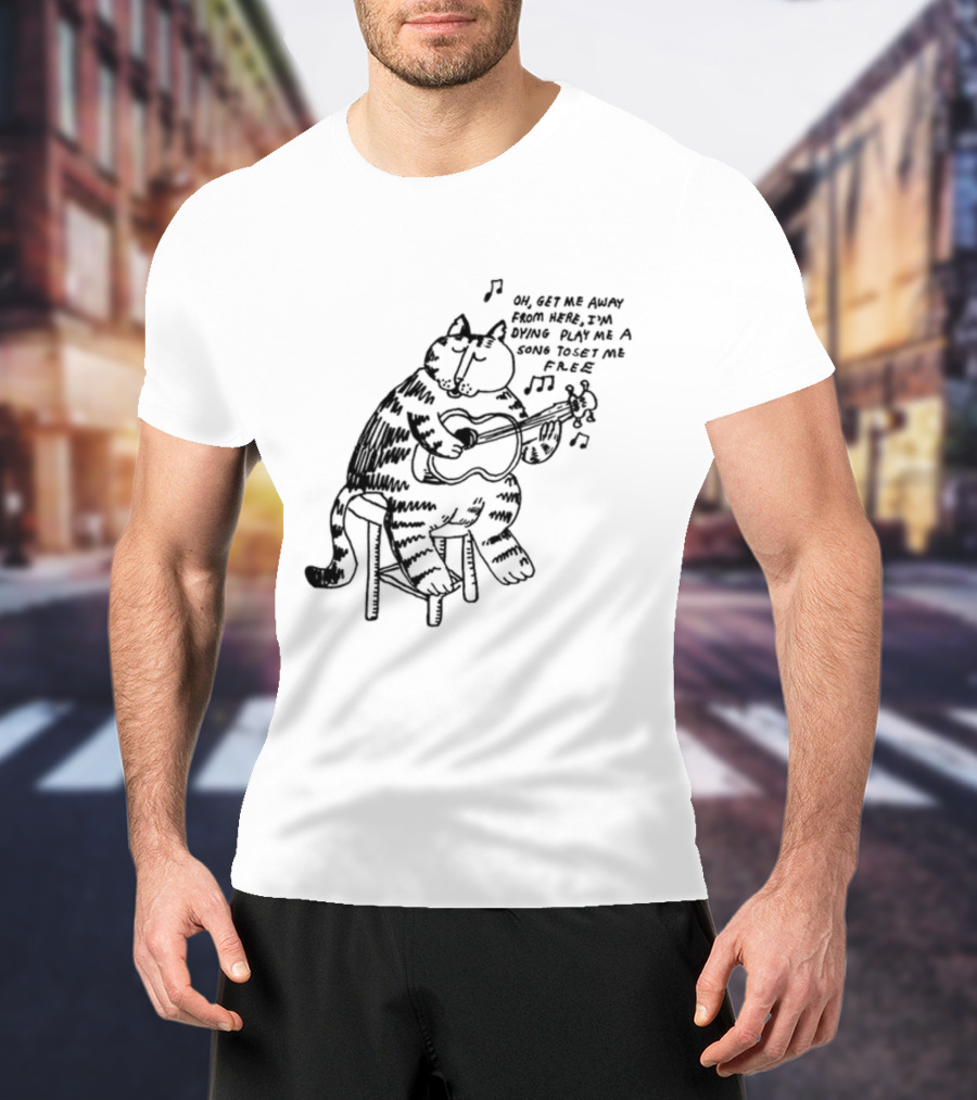 Oh Get Me Away From Here I'm Dying Play Me A Song Toset Me Free Cat Playing Guitar T-Shirt