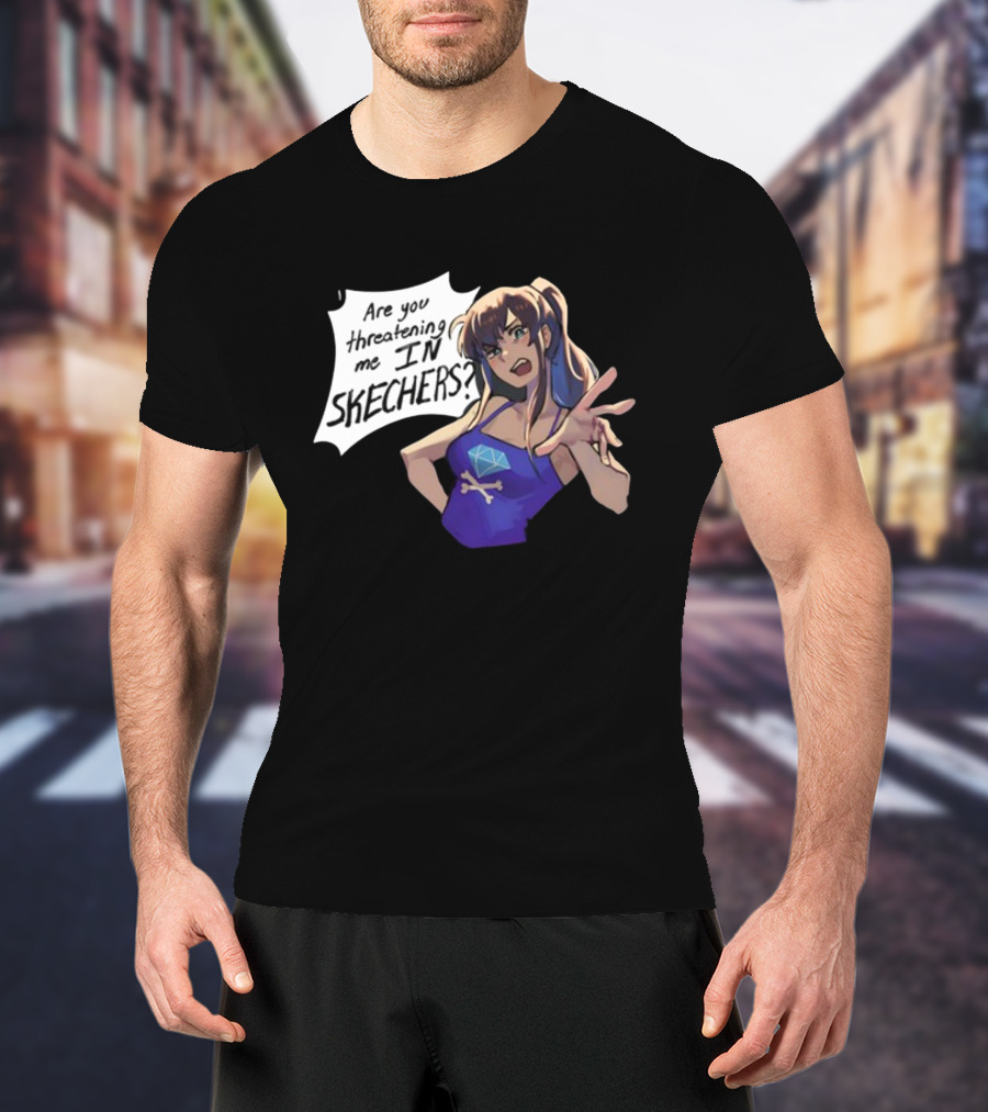 Are You Threatening Me In Skechers Anime Style Character T-Shirt