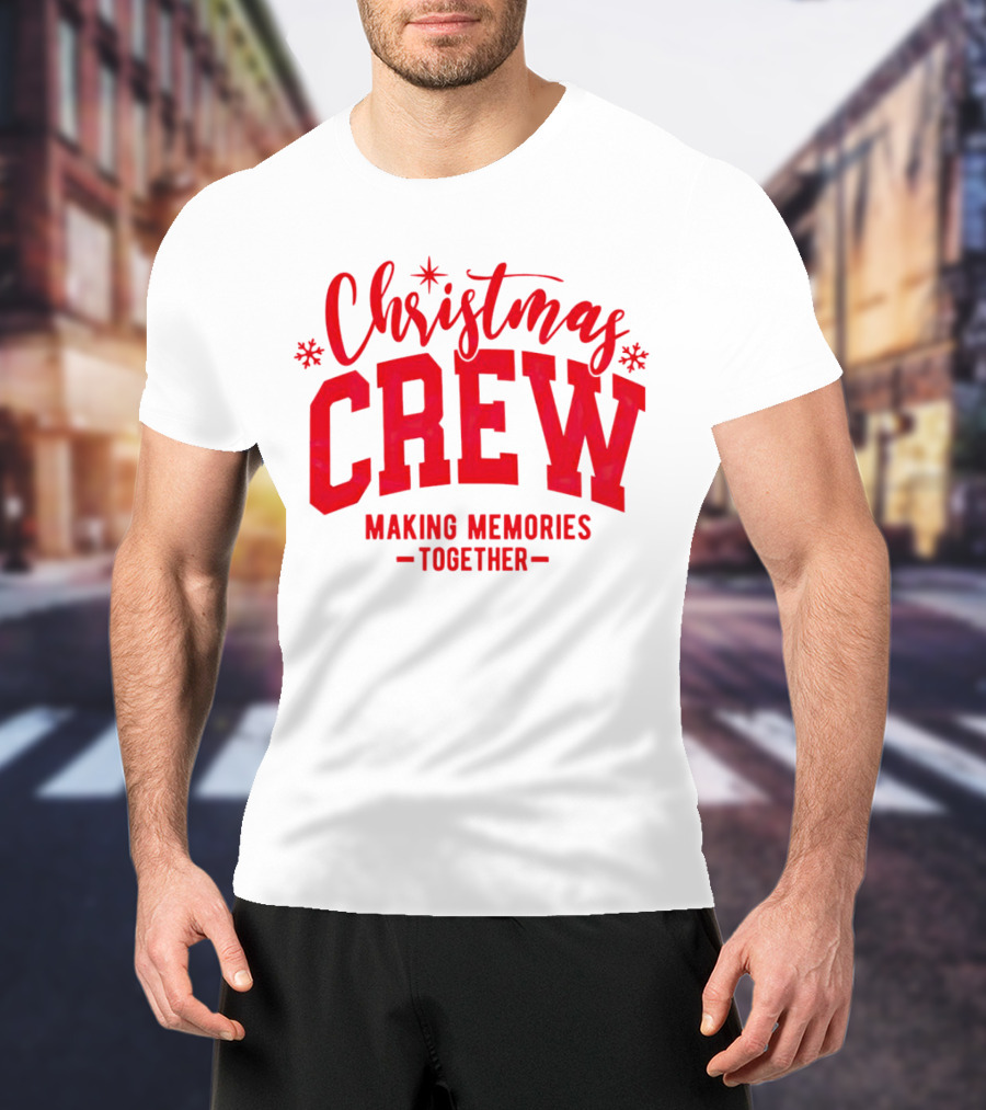 Christmas Crew Making Memories Together Snowflake Holiday T-Shirt