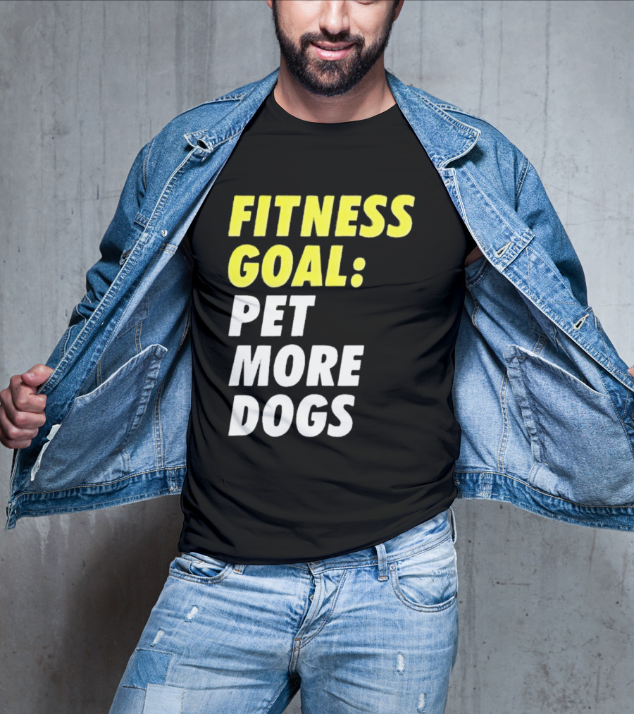 FITNESS GOAL PET MORE DOGS T-Shirt