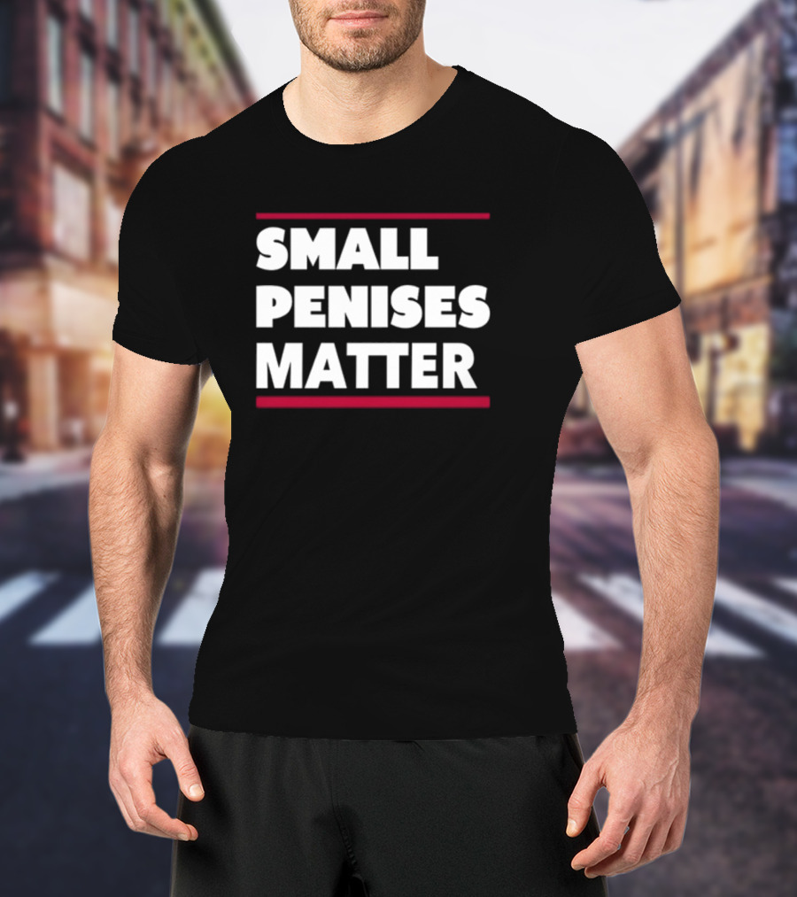 Rbisrb Small Penises Matter T-Shirt