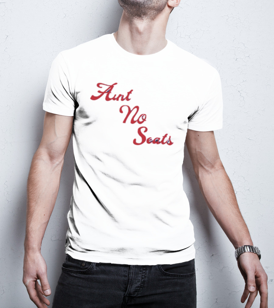 Aint No Seats T-Shirt