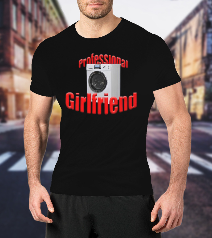 Shirtsupremacy Professional Girlfriend Washing Machine T-Shirt