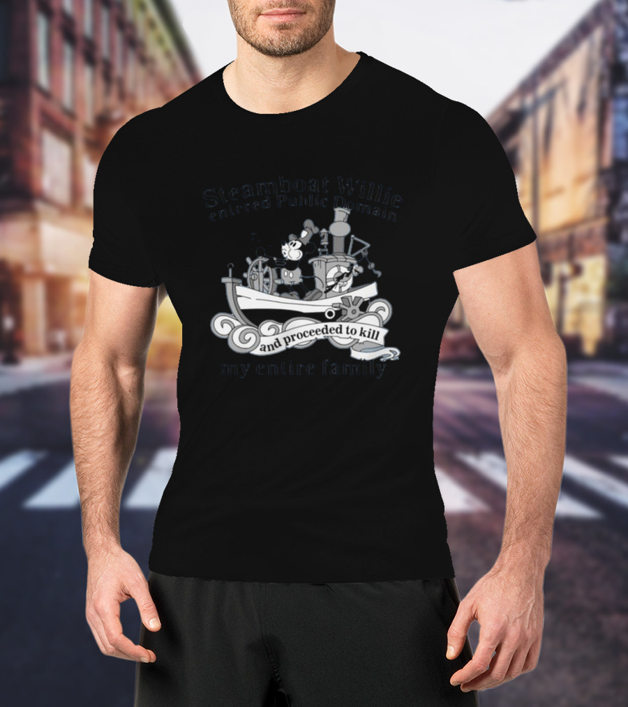 Steamboat Willie Entered Public Domain And Proceeded To Kill My Entire Family T-Shirt