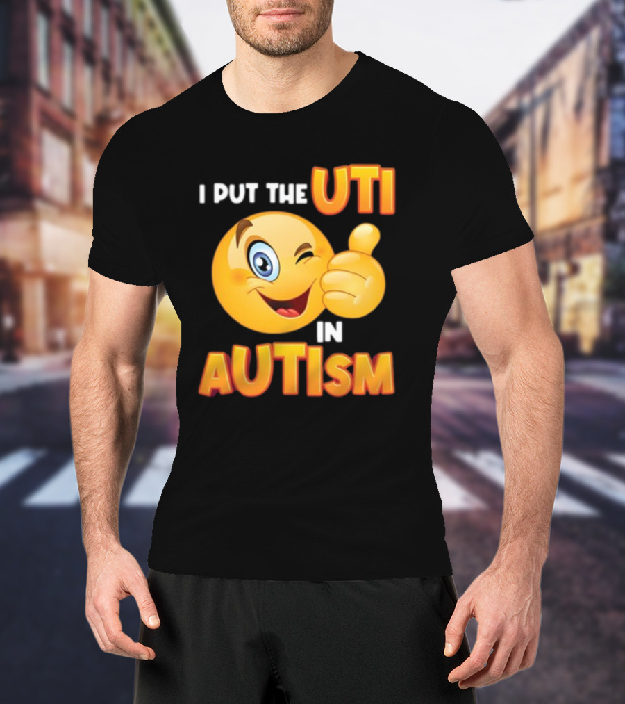 I Put The Uti In Autism Funny Winking Emoji Thumbs Up T-Shirt