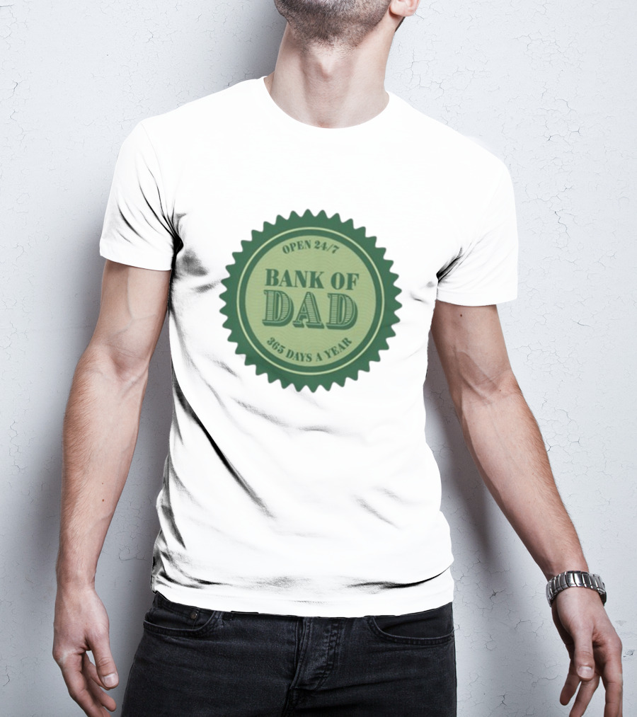 Open 24/7 Bank Of Dad 365 Days A Year T-Shirt