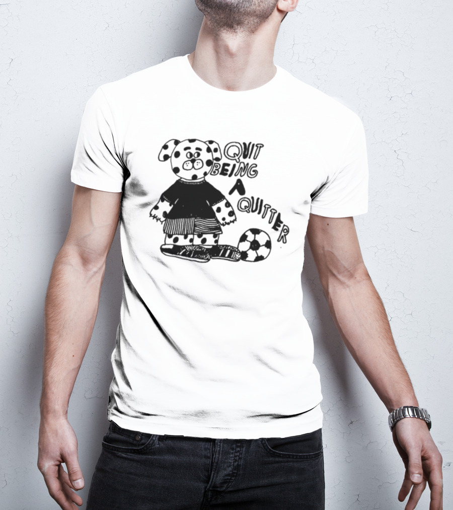 Quit Being A Quitter Dalmatian With Soccer Ball T-Shirt
