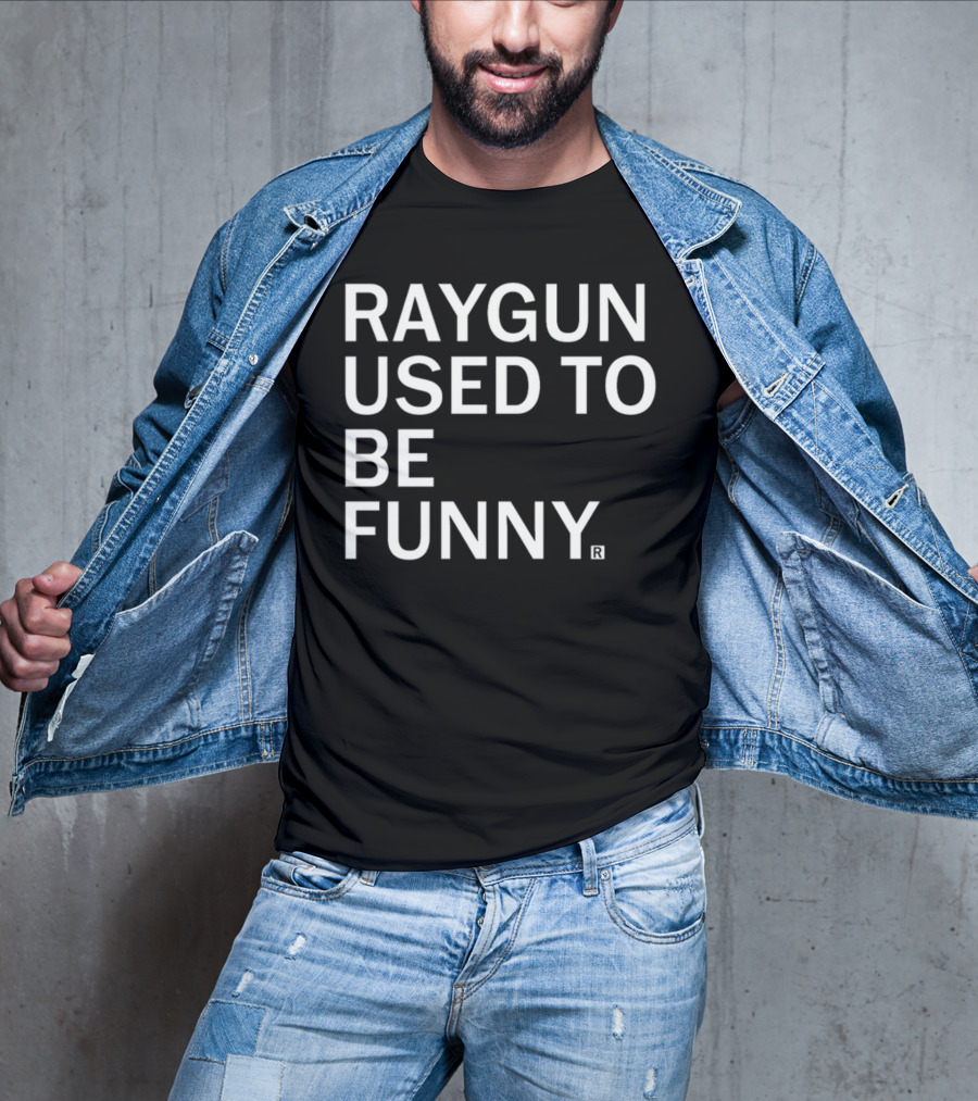 Raygunshirts Raygun Used To Be Funny T-Shirt