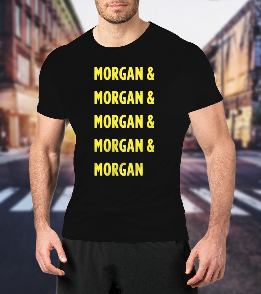 Morgan And Morgan And Morgan And Morgan And Morgan T-Shirt