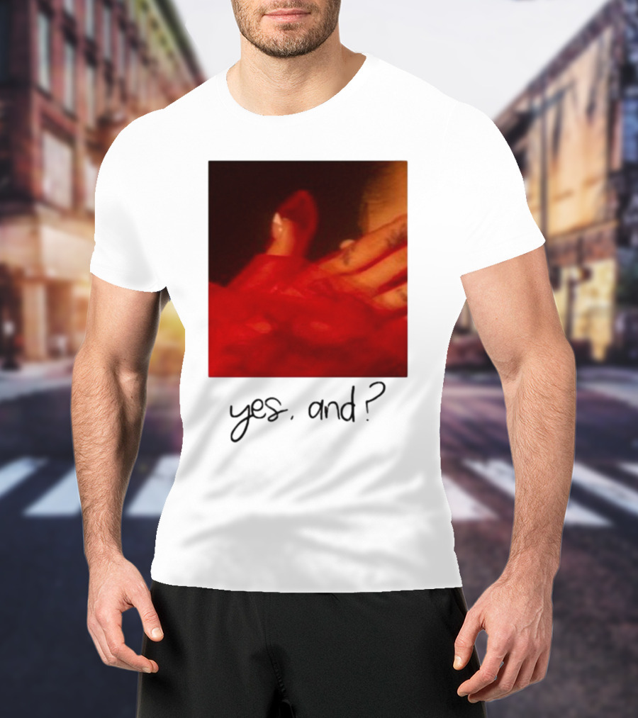 Yes, And? T-Shirt