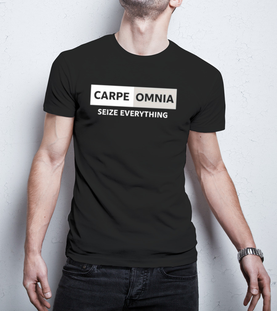 CARPE OMNIA SEIZE EVERYTHING Bold Motivational Message T-Shirt