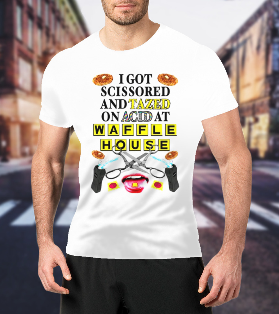 Teenhearts I Got Scissored And Tazed On Acid At Waffle House With Scissors Tasers Waffles Mouth T-Shirt