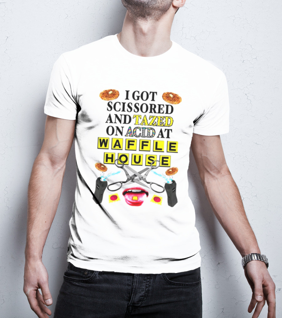 Teenhearts I Got Scissored And Tazed On Acid At Waffle House With Scissors Tasers Waffles Mouth T-Shirt