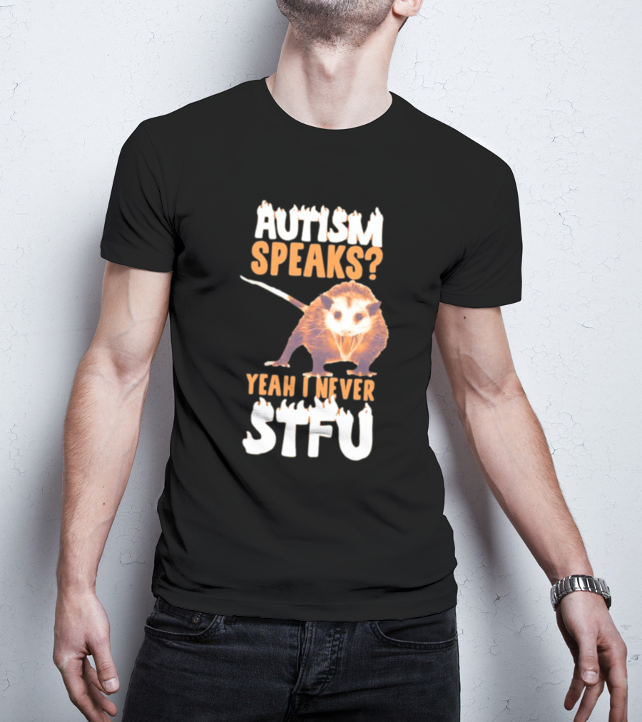 Gotfunny Autism Speaks Yeah I Never STFU Opossum T-Shirt