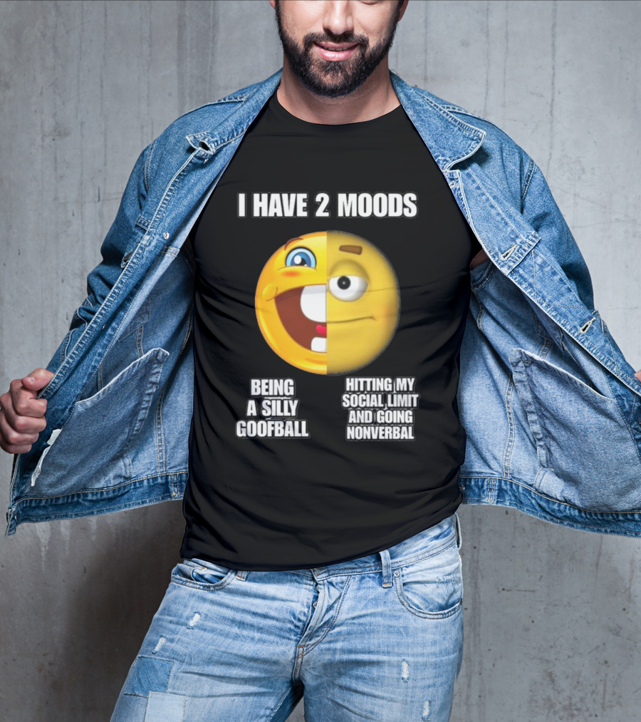 I Have 2 Moods Being A Silly Goofball Hitting My Social Limit And Going Nonverbal Emoji Faces T-Shirt