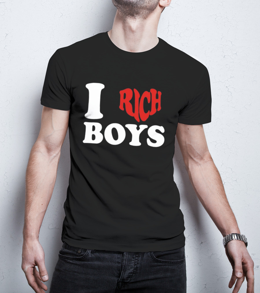 I Love Rich Boys T-Shirt