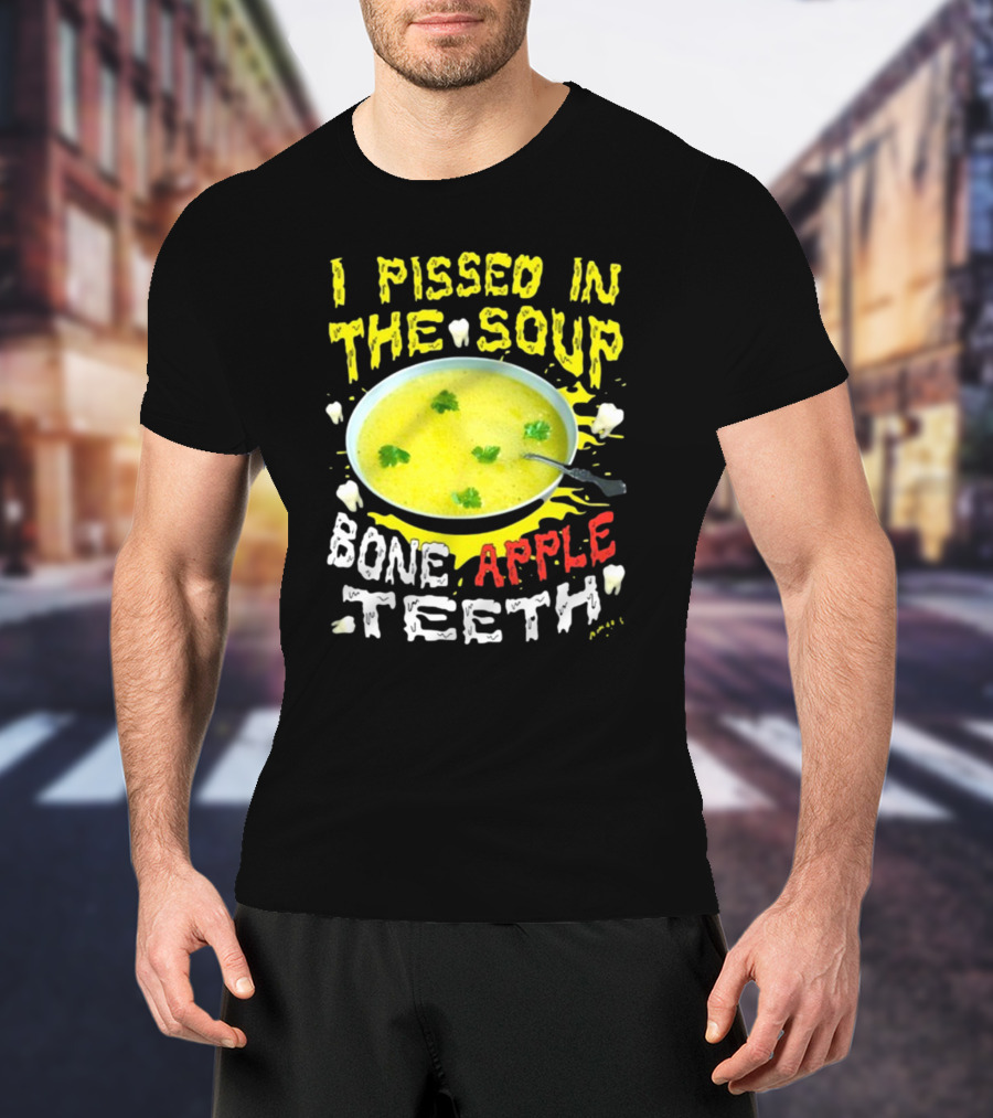 I Pissed In The Soup Bone Apple Teeth Bowl Parsley Spoon T-Shirt