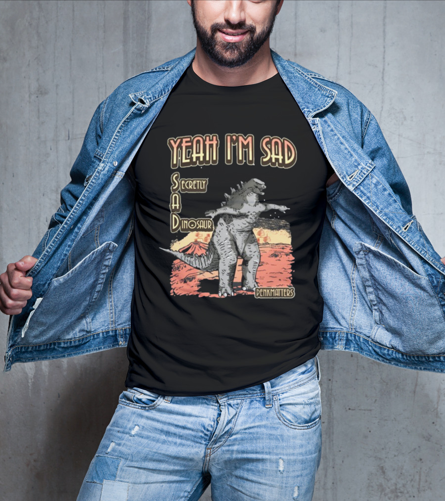Yeah I'm Sad Secretly A Dinosaur Penkmatter's Dinosaur Art Retro Monster Scene T-Shirt