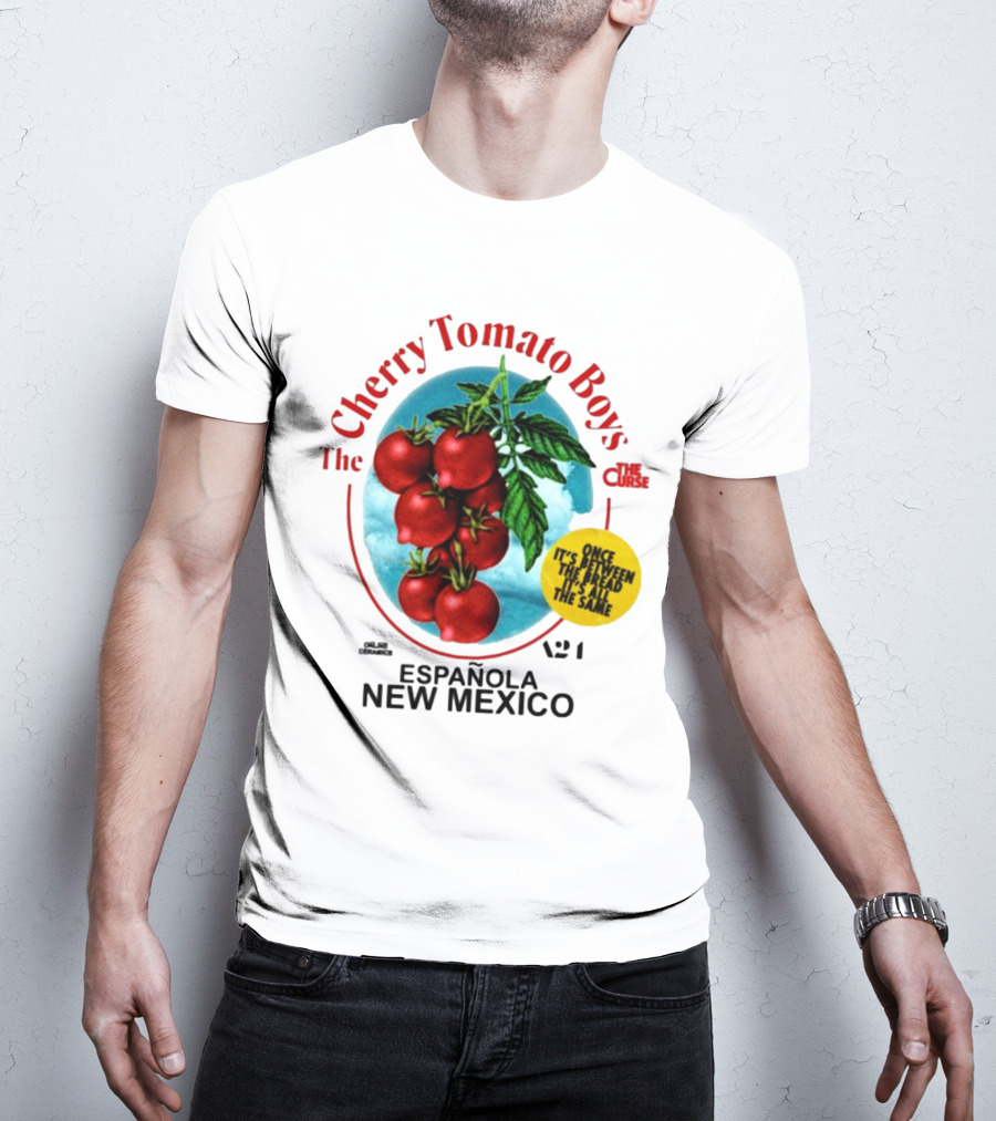 Cherry Tomato Boys Curse Espanola New Mexico Once It's Between The Bread It's All The Same T-Shirt