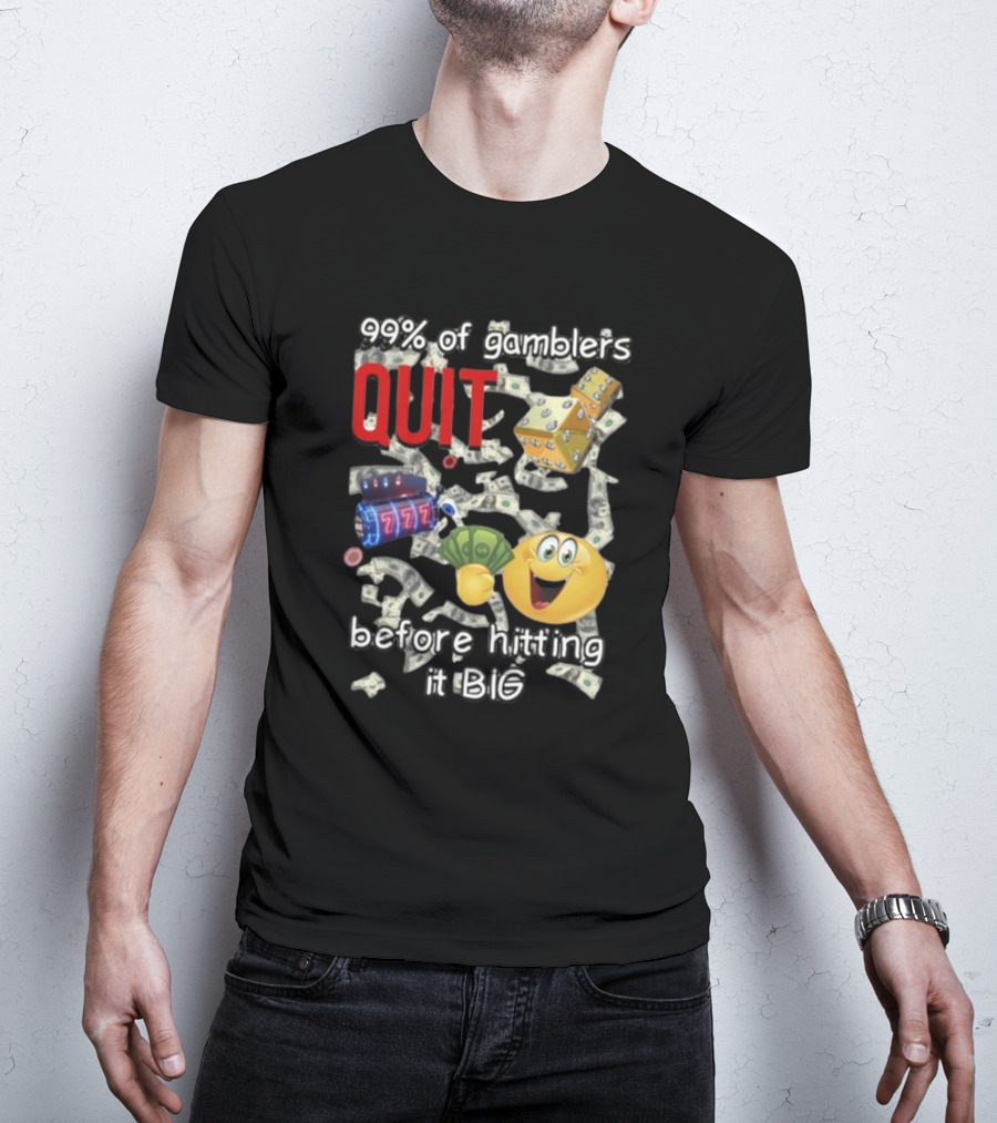 99% Of Gamblers Quit Before Hitting It Big Dice Slot Emoji Money T-Shirt