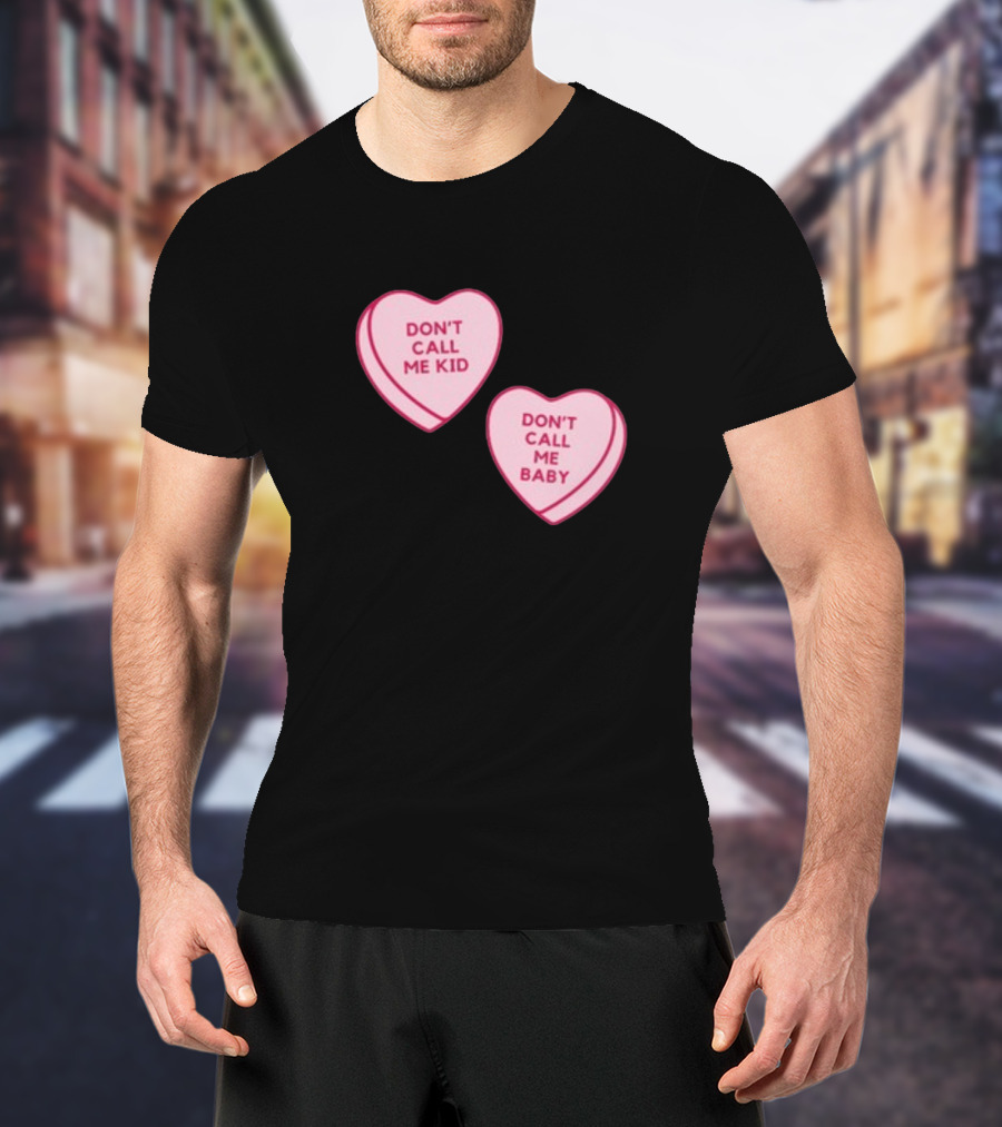 Don't Call Me Baby Don't Call Me Kid Heart Candy T-Shirt