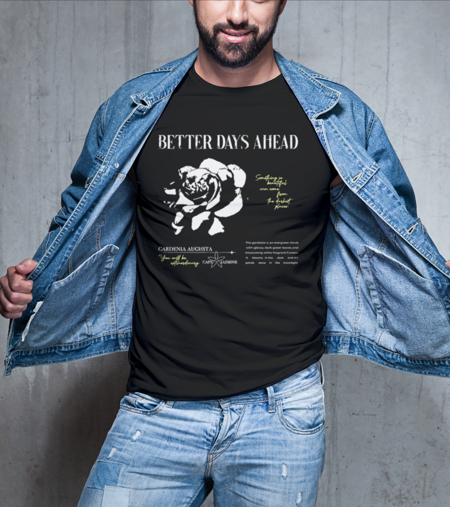 Better Days Ahead Gardenia Augusta Cape Jasmine Extraordinary Darkest Places T-Shirt