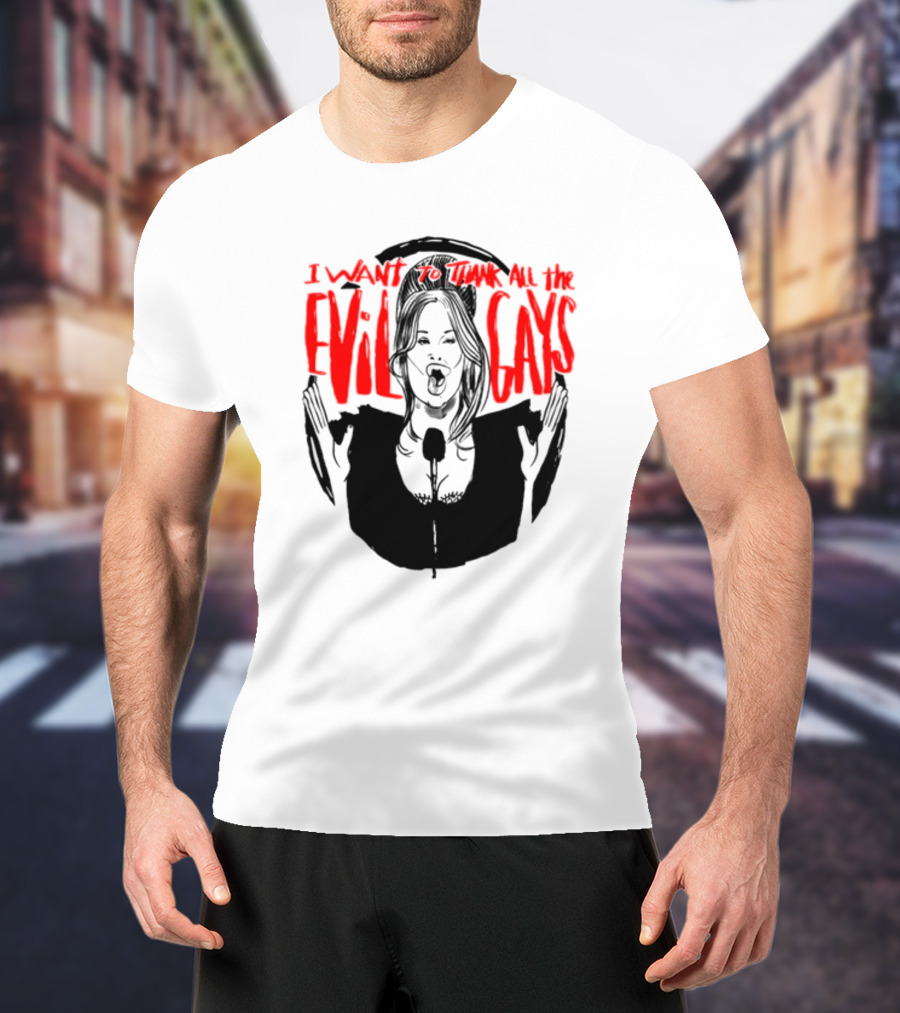 I Want To Thank All The Evil Gays T-Shirt
