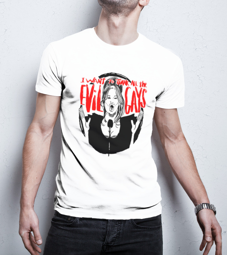 I Want To Thank All The Evil Gays T-Shirt