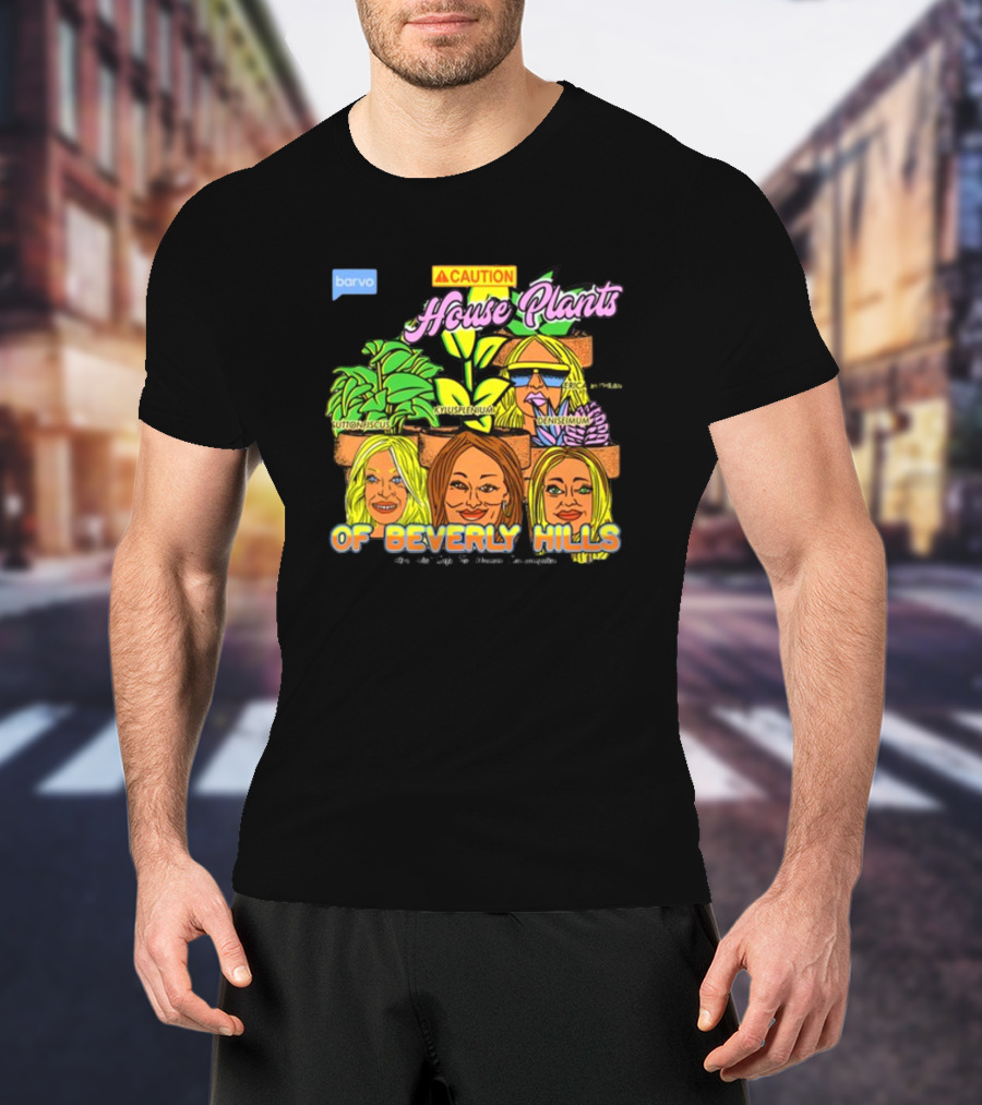 Caution House Plants Bravo Beverly Hills Suttoniscus Kyuspleniumm Erickiopsis Denisimum T-Shirt