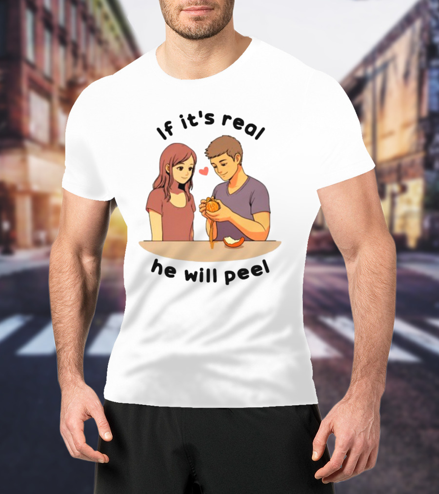 If It's Real He Will Peel Heart Couple Peeling Orange T-Shirt