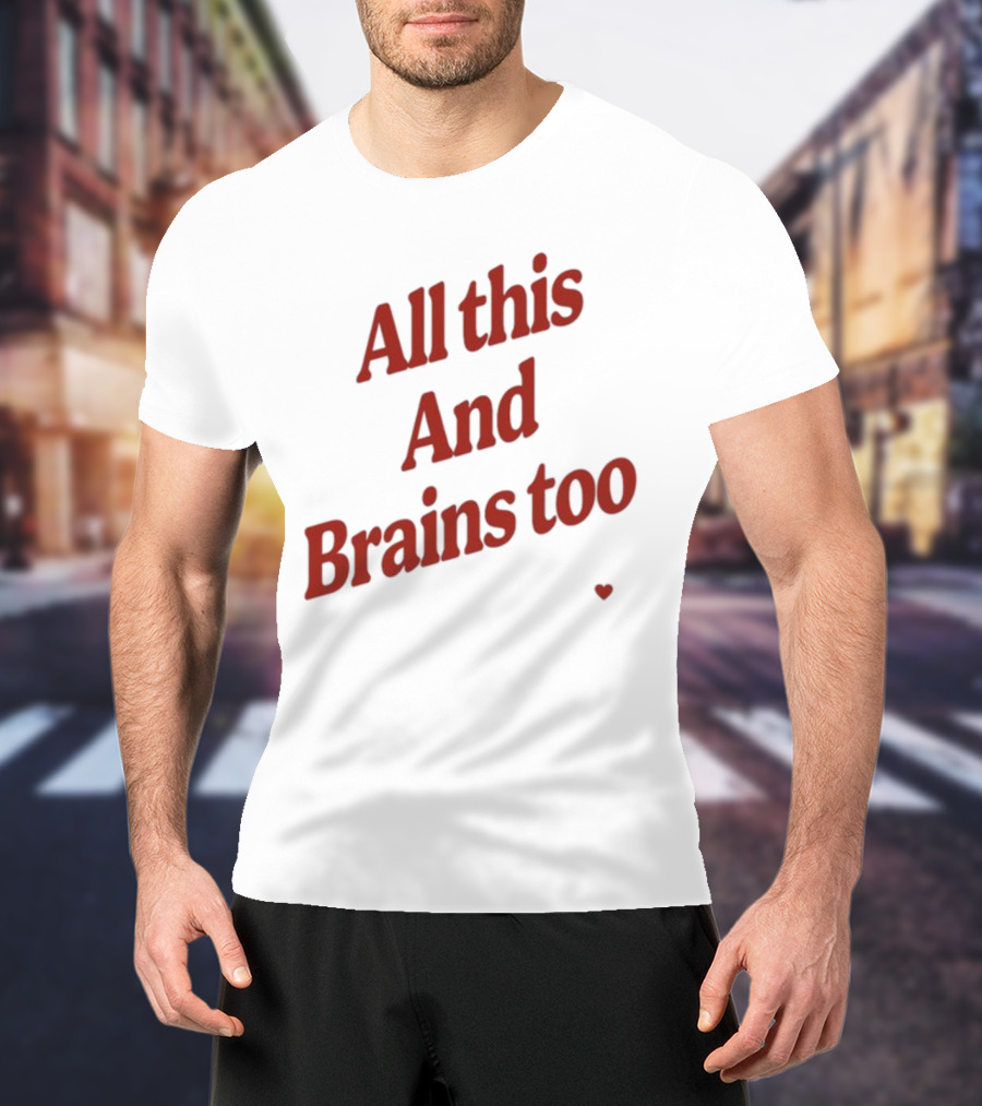 All This And Brains Too Kristin Jones T-Shirt