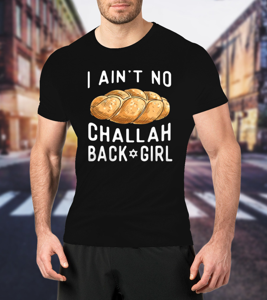 Coolriderr I Ain't No Challah Back Girl Jewish Bread Humor T-Shirt