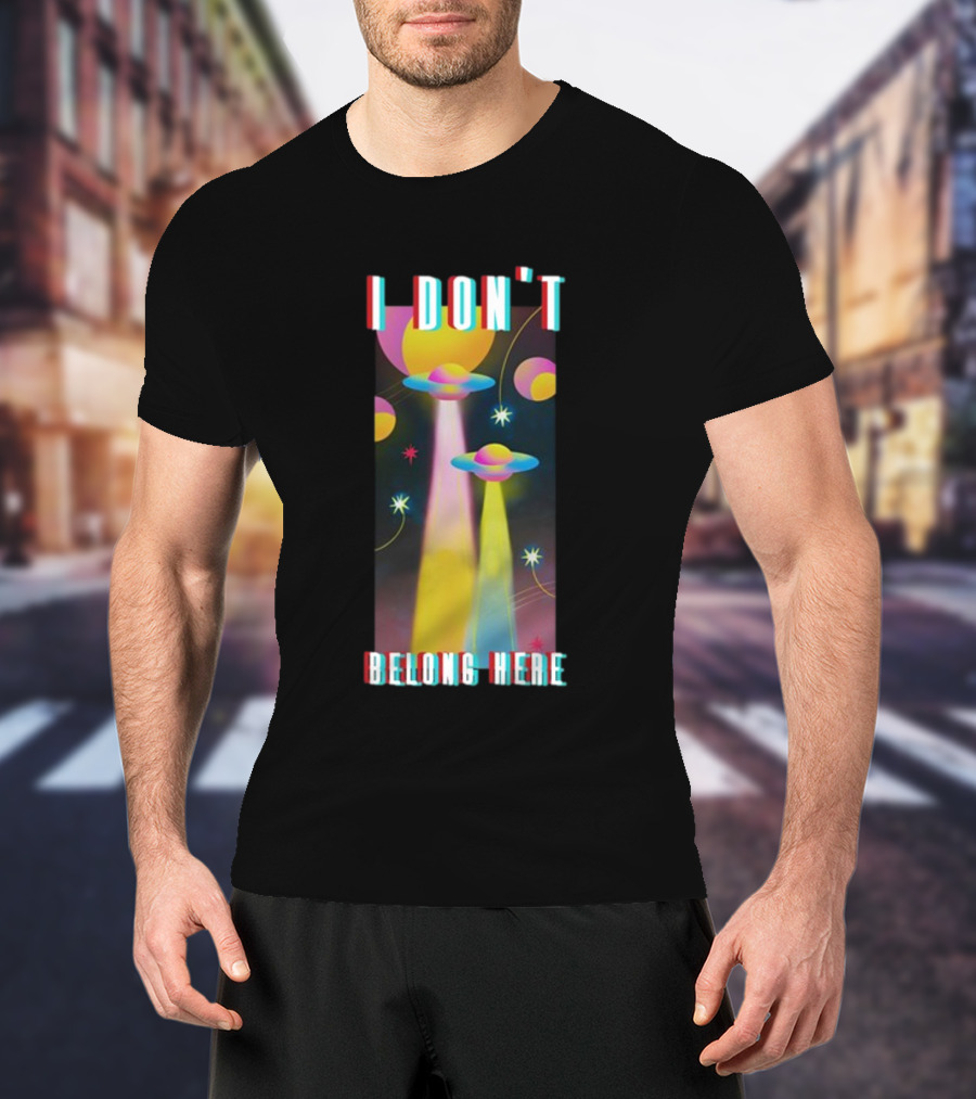 I Don't Belong Here UFO Spaceships Colorful Cosmic Scene T-Shirt