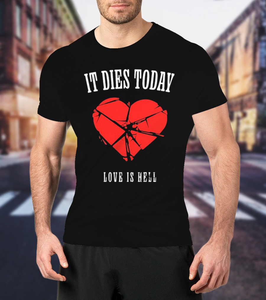 It Dies Today Broken Heart Love Is Hell T-Shirt