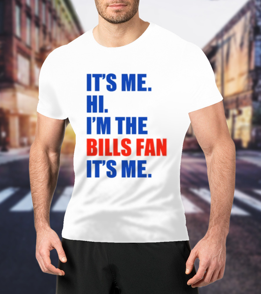 It's Me Hi I'm The Bills Fan It's Me Buffalo NFL Football T-Shirt
