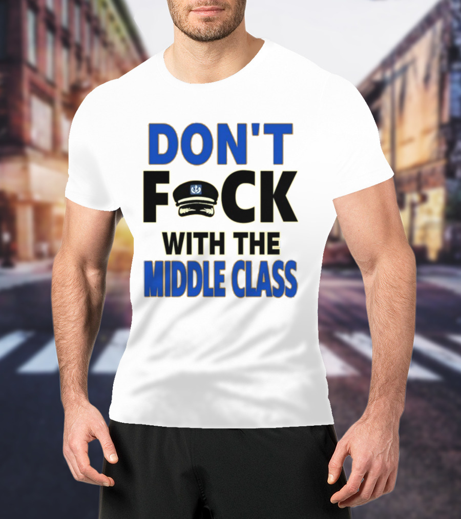 Worldofs Don't Fck With The Middle Class Police Hat T-Shirt