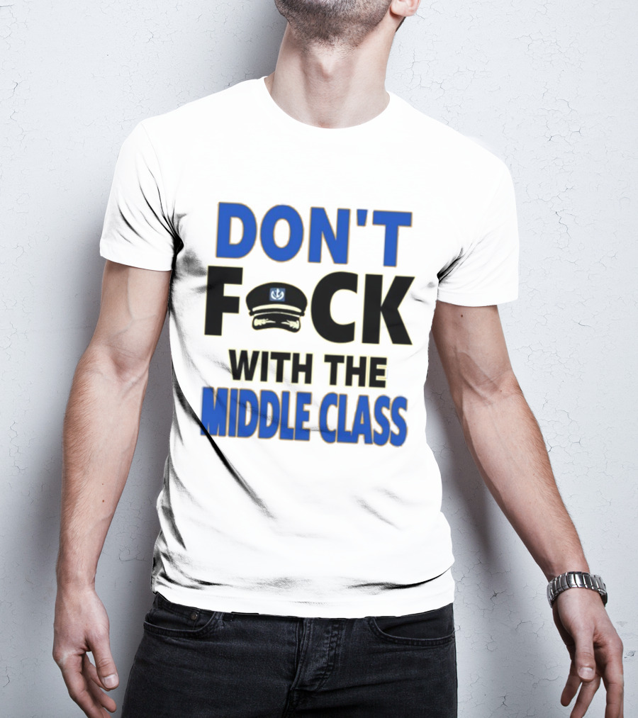 Worldofs Don't Fck With The Middle Class Police Hat T-Shirt