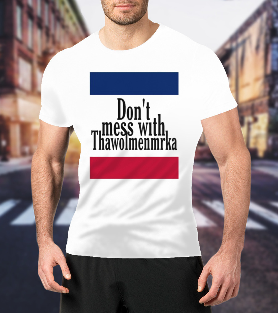 Don't Mess With Thawolmenmrka Blue Red Stripes T-Shirt