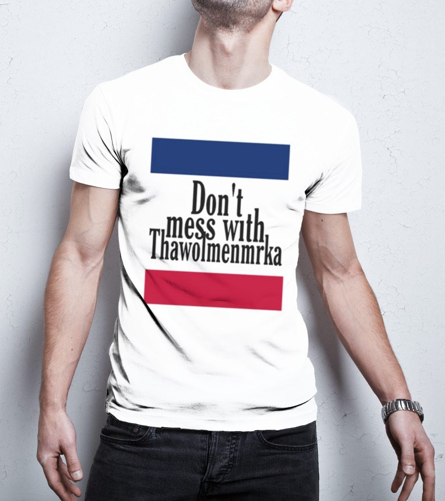 Don't Mess With Thawolmenmrka Blue Red Stripes T-Shirt