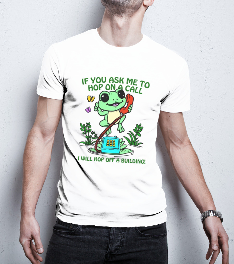 IF YOU ASK ME TO HOP ON A CALL I WILL HOP OFF A BUILDING Frog Phone Butterfly T-Shirt