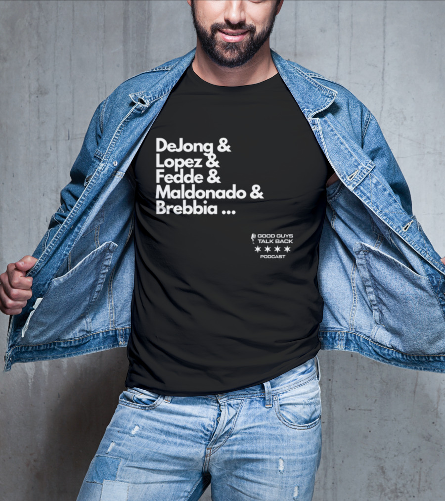 DeJong Lopez Fedde Maldonado Brebbia Good Guys Talk Back Podcast T-Shirt