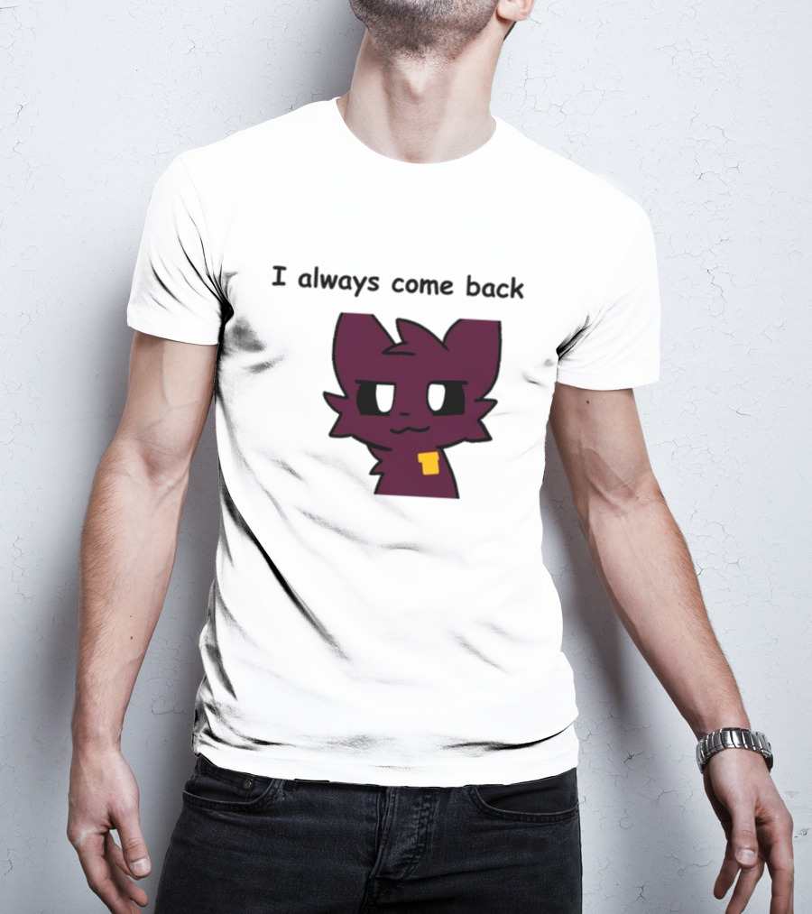 I Always Come Back Mauzymice Cat T-Shirt