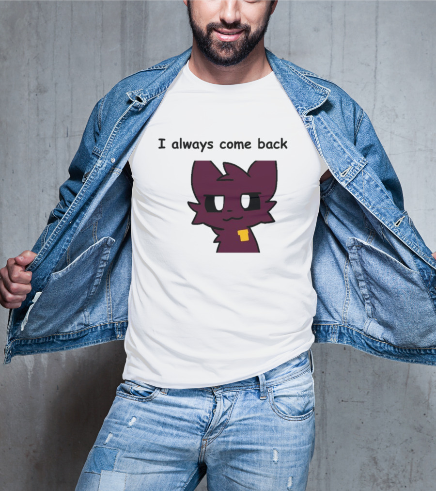 I Always Come Back Mauzymice Cat T-Shirt